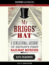 Mr Briggs' Hat (MP3): A Sensational Account of Britain's First Railway Murder